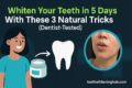 Whiten Your Teeth in 5 Days With These 3 Natural Tricks (Dentist-Tested)