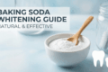Does Baking Soda Work for Whitening Teeth? A Complete Evidence-Based Guide